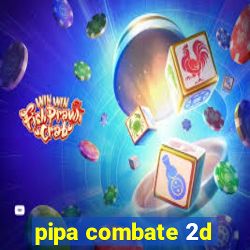 pipa combate 2d